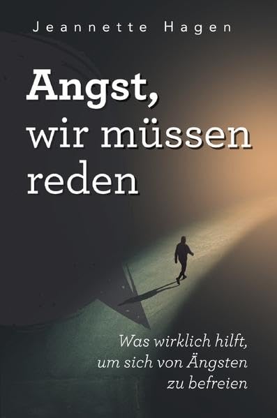 Angst, wir müssen reden: Was wirklich hilft, um sich von Ängsten zu befreien book