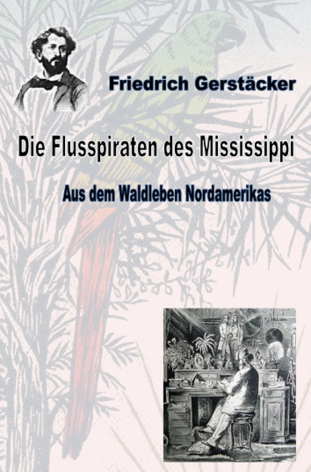 Die Flusspiraten des Mississippi: Aus dem Waldleben Nordamerikas Bd 2 (Werkausgabe Friedrich Gerstäcker Ausgabe letzter Hand) Action & Adventure