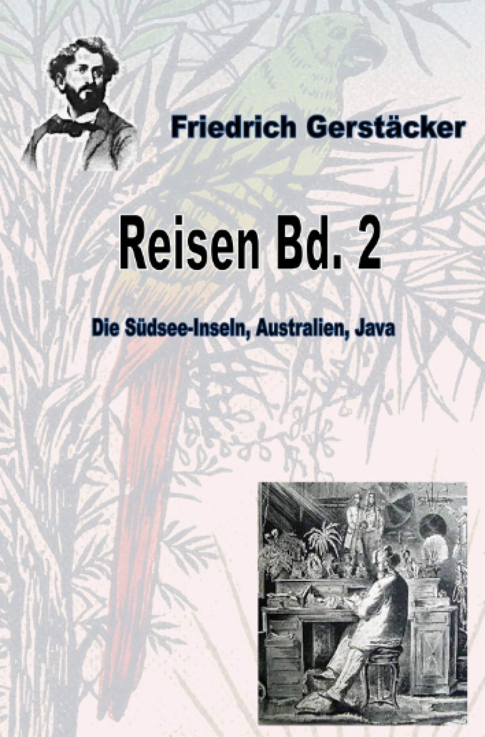 Reisen Band 2: Die Südseeinseln (Schluss), Australien, Java (Werkausgabe Friedrich Gerstäcker Ausgabe letzter Hand) Action & Adventure