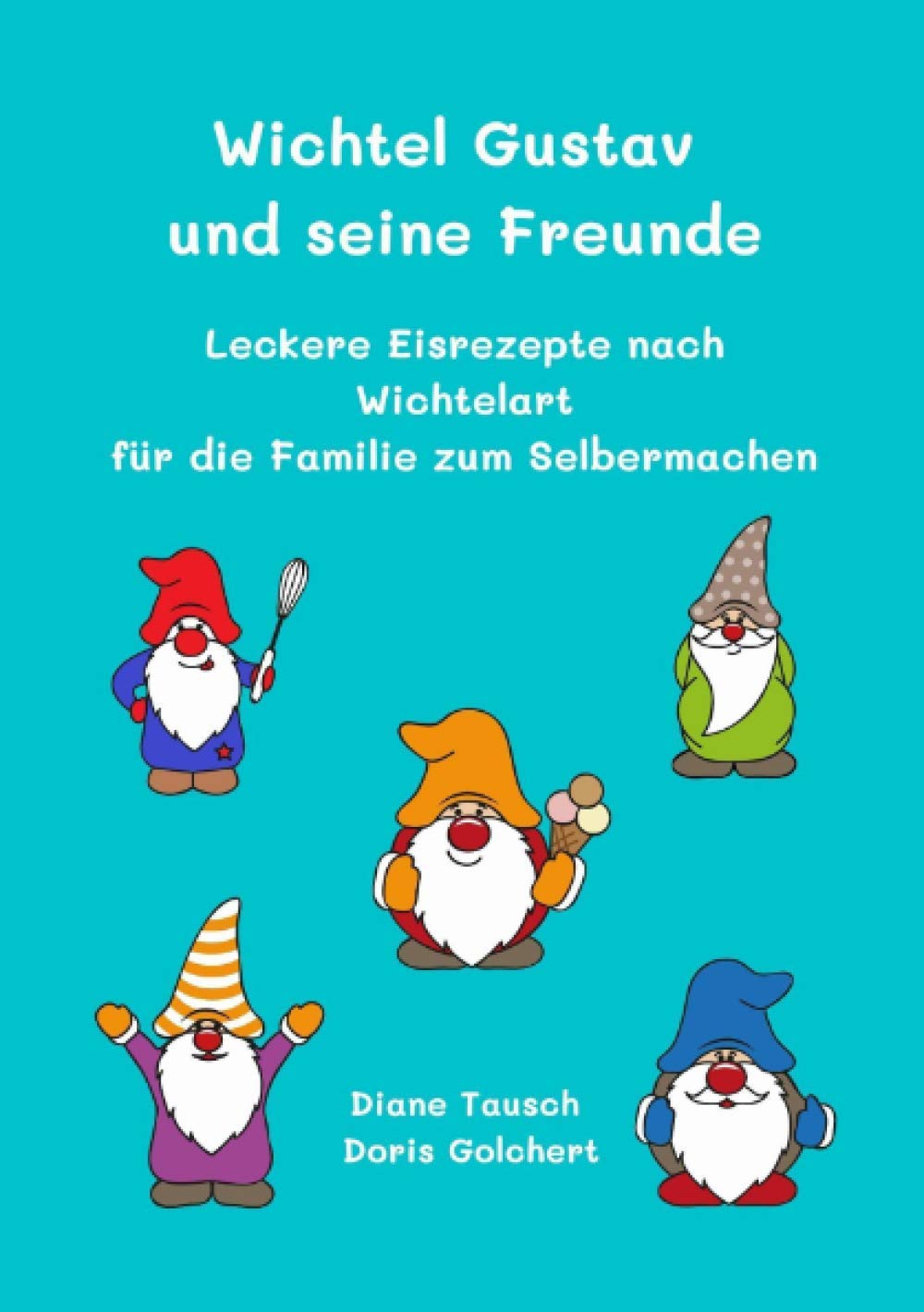 Wichtel Gustav und seine Freunde: Leckere Eisrezepte nach Wichtelart für die Familie zum Selbermachen book