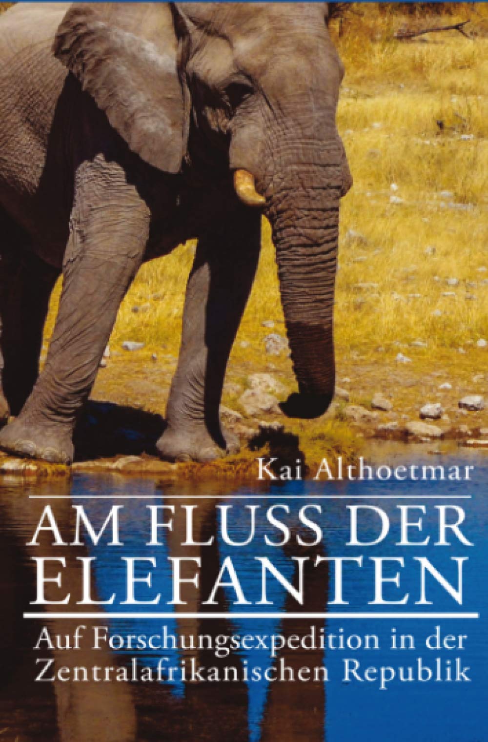 Am Fluß der Elefanten: Auf Forschungsexpedition in der Zentralafrikanischen Republik Personalities