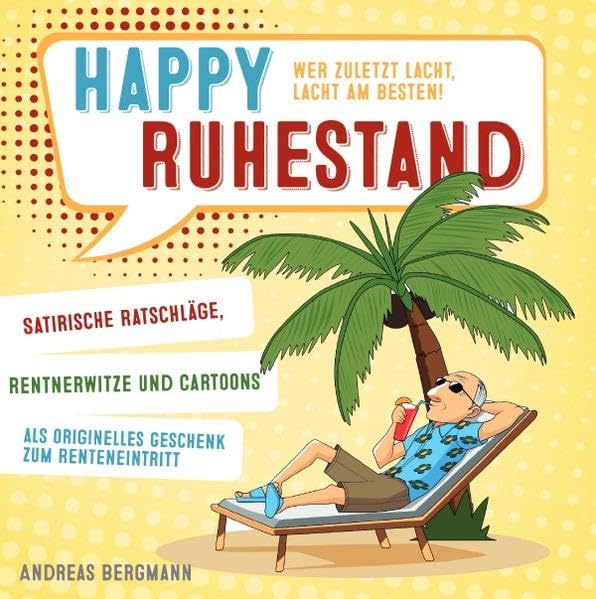Happy Ruhestand - wer zuletzt lacht, lacht am besten! Satirische Ratschläge, Rentnerwitze und Cartoons als originelles Geschenk zum Renteneintritt book