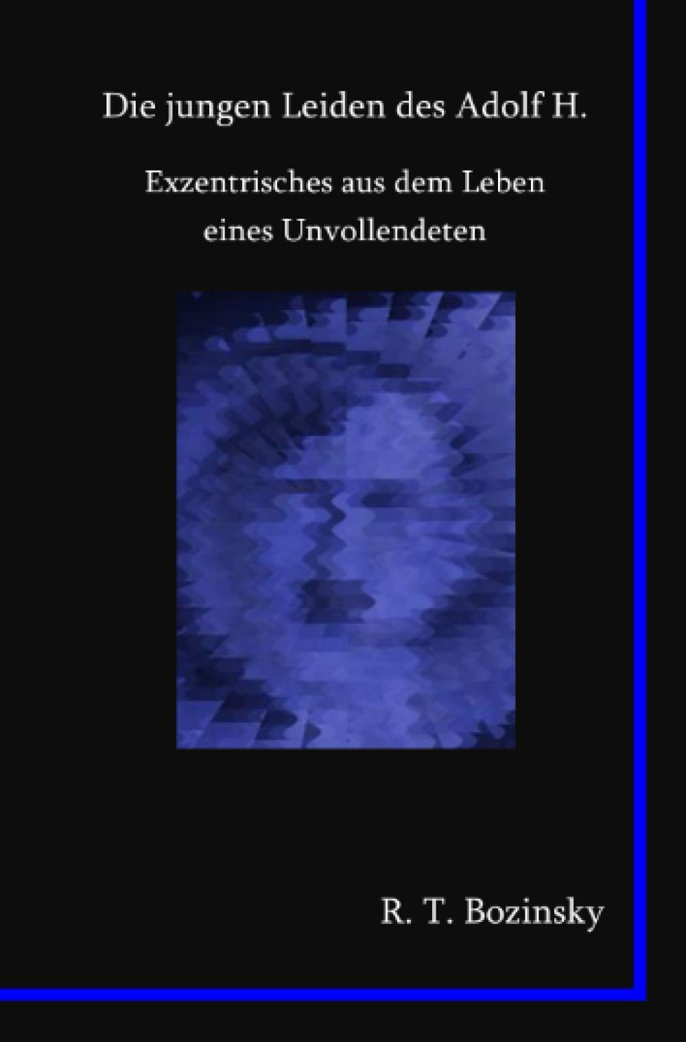 Die jungen Leiden des Adolf H.: Exzentrisches aus dem Leben eines Unvollendeten Humour & Satire