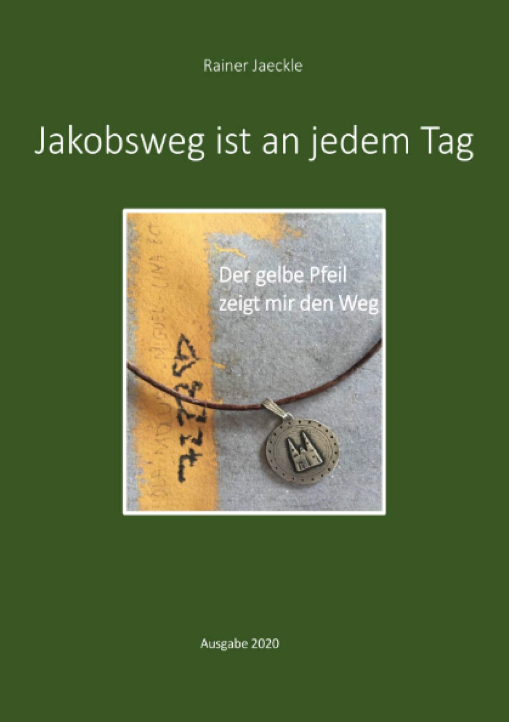Jakobsweg ist an jedem Tag: Der gelbe Pfeil zeigt mir den Weg >>> Ausgabe vom 28. September 2020 <<<: Der gelbe Pfeil zeigt mir den Weg >>> Ausgabe vom 11. November 2020 <<< Essays & Short Stories