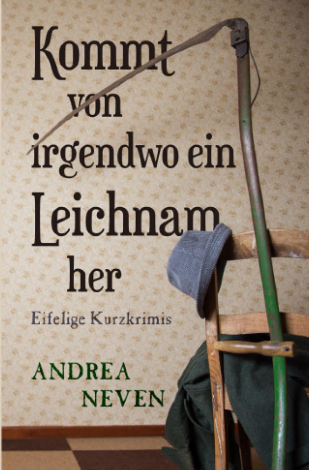 Kommt von irgendwo ein Leichnam her: Eifelige Kurzkrimis Essays & Short Stories
