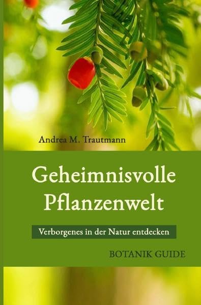 Geheimnisvolle Pflanzenwelt: Verborgenes in der Natur entdecken Garden & Plants