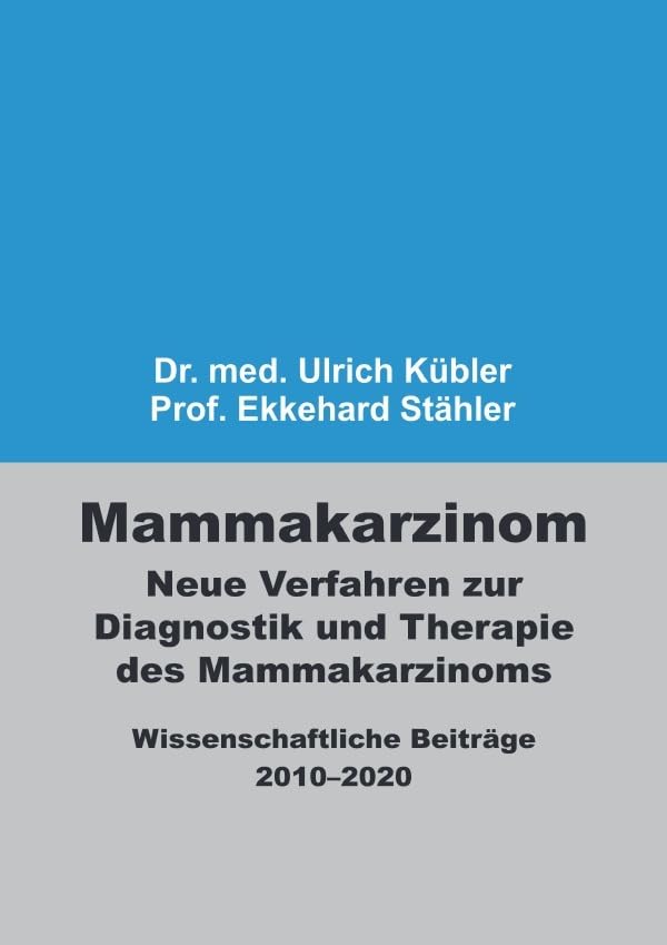 Mammakarzinom – Neue Verfahren zur Diagnostik und Therapie des Mammakarzinoms: Wissenschaftliche Beiträge 2010–2020 Business & Technology
