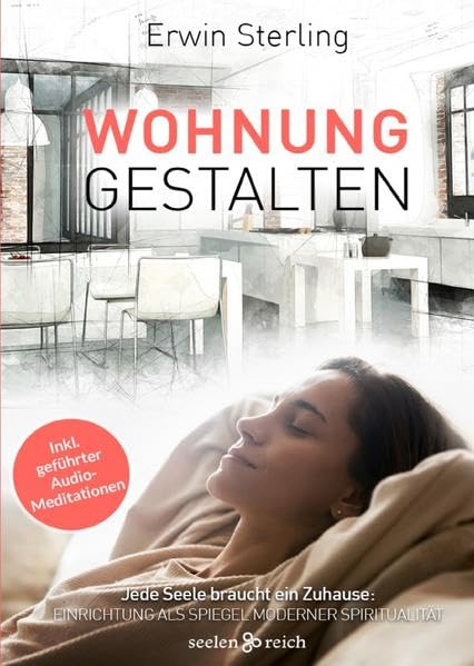 Wohnung gestalten Jede Seele braucht ein Zuhause: Einrichtung als Spiegel moderner Spiritualität: Jede Seele braucht ein Zuhause: Einrichtung als Spiegel moderner Spiritualität Hobbies & Crafts