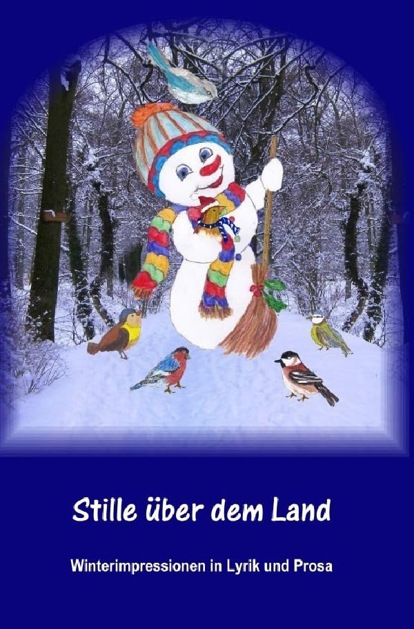 Durch die Jahreszeiten / Stille über dem Land: Winterimpressionen in Lyrik und Prosa Essays & Short Stories