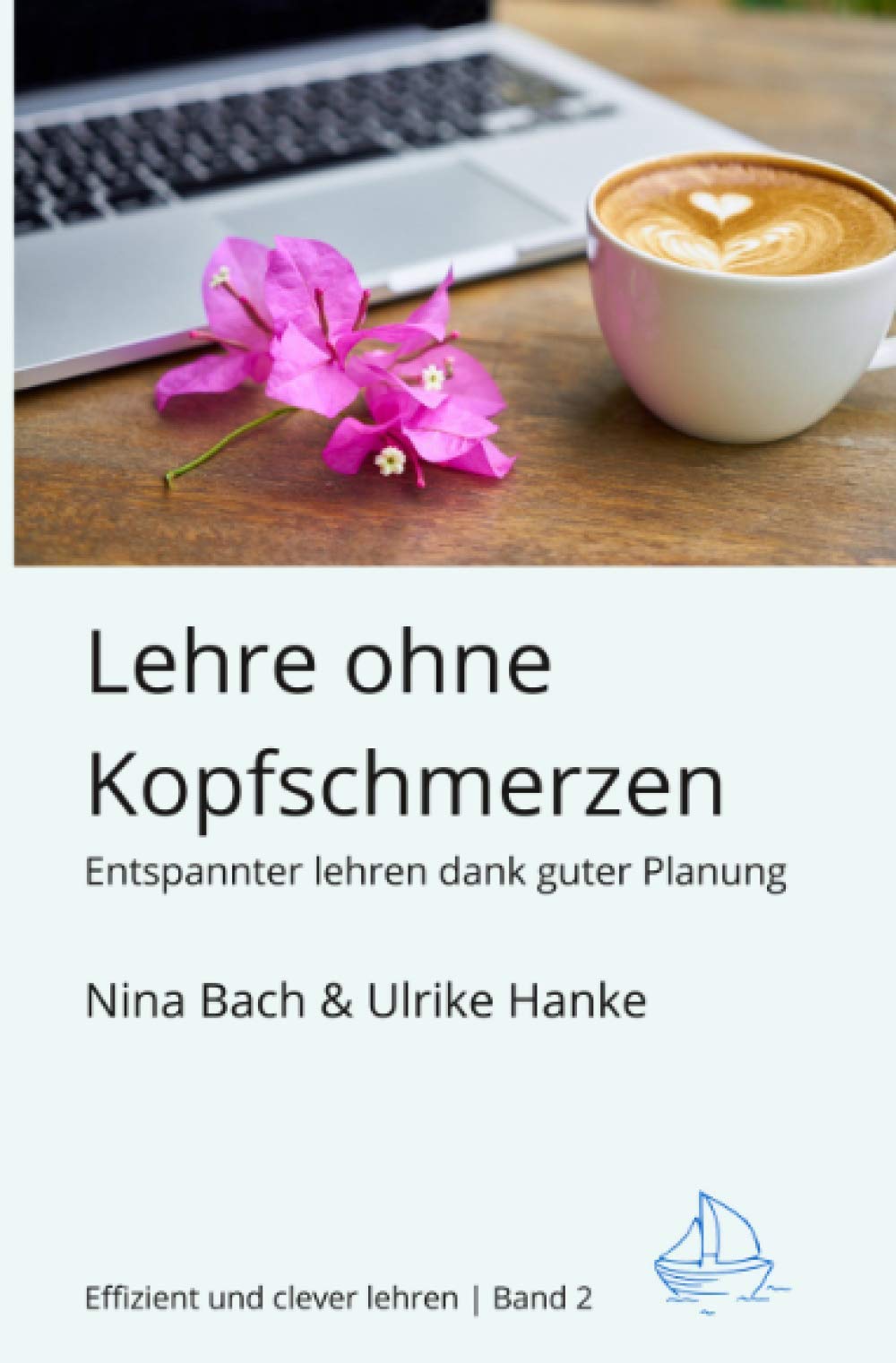 Lehre ohne Kopfschmerzen - Entspannter Lehren dank guter Planung: Semesterveranstaltungen planen (Effizient und clever lehren) Business, Finance & Career