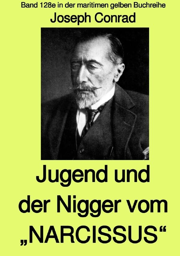 maritime gelbe Reihe bei Jürgen Ruszkowski / Jugend und Der Nigger vom „NARCISSUS“ - Band 128e in der maritimen gelben Buchreihe bei Jürgen Ruszkowski ... Band 128e in der maritimen gelben Buchreihe Politics & History