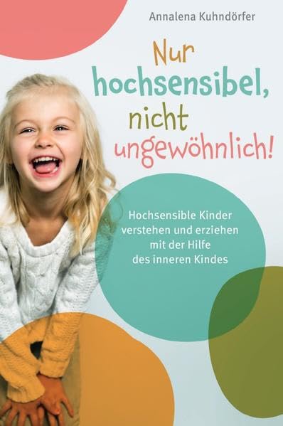 Nur hochsensibel, nicht ungewöhnlich! Hochsensible Kinder verstehen und erziehen mit der Hilfe des inneren Kindes Parents & Children