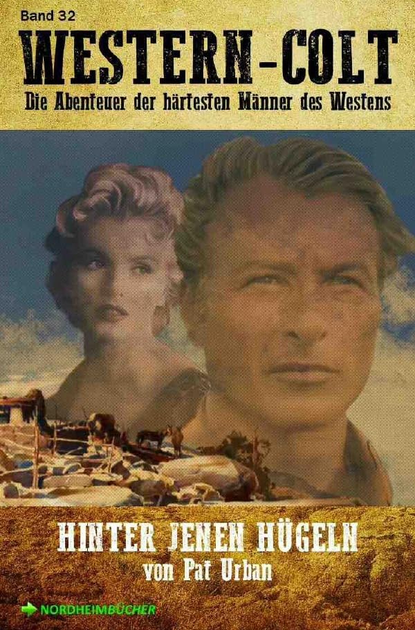 WESTERN-COLT, Band 32: HINTER JENEN HÜGELN: Die Abenteuer der härtesten Männer des Westens! Action & Adventure