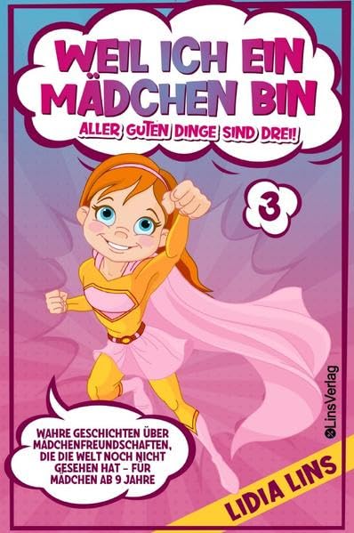 Mutmachgeschichten für Mädchen / Weil ich ein Mädchen bin - Aller guten Dinge sind drei!: Wahre Geschichten über Mädchenfreundschaften, die die Welt noch nicht gesehen hat - Für Mädchen ab 9 Jahre Living & Furnishing