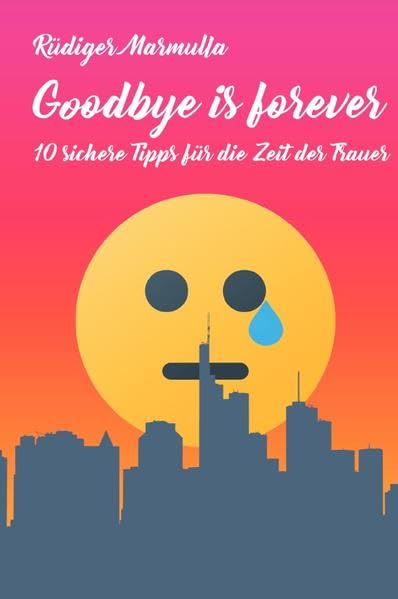 10 sichere Tipps-Tetralogie mit Stephan Krönlein / Goodbye is forever: 10 sichere Tipps für die Zeit der Trauer Leisure, Home & Garden