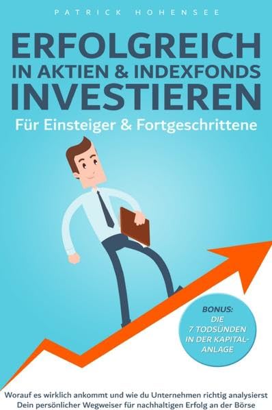 Erfolgreich in Aktien & Indexfonds investieren. Für Einsteiger & Fortgeschrittene: Dein persönlicher Wegweiser für nachhaltigen Erfolg an der Börse Business, Finance & Career