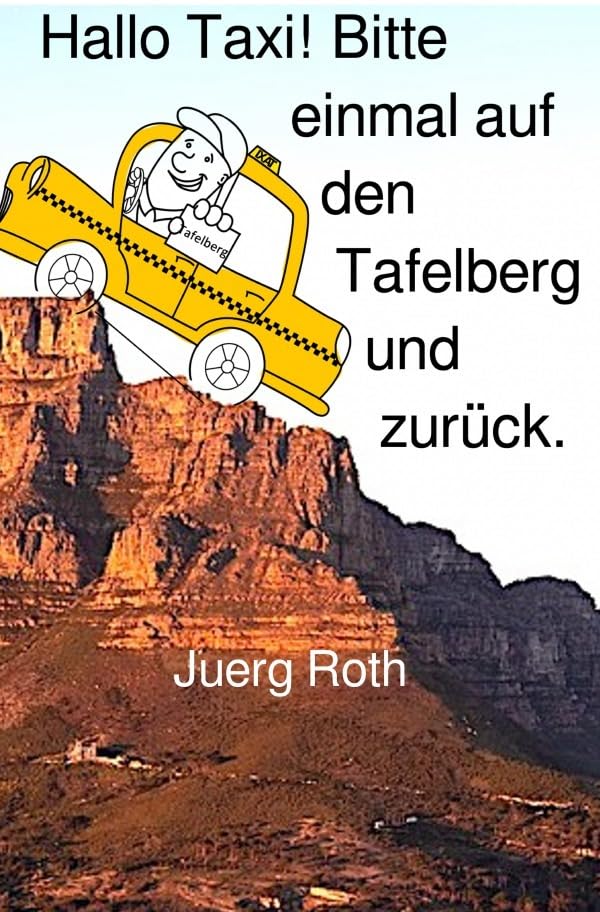Hallo Taxi! Bitte einmal auf den Tafelberg und zurück: Alltägliches aus dem Leben eines Tour Guides. Leisure, Home & Garden
