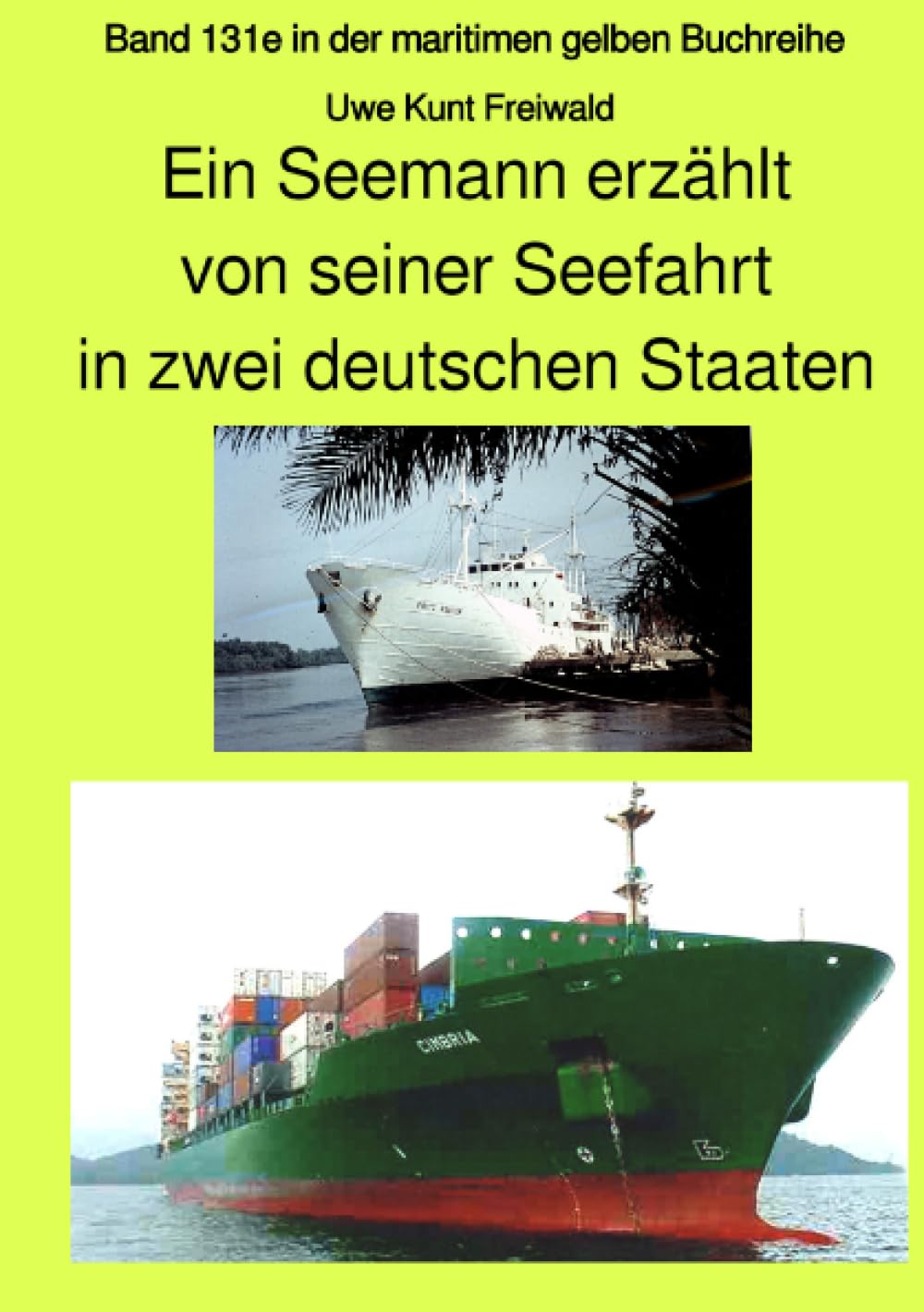 Ein Seemann erzählt von seiner Seefahrt in zwei deutschen Staaten - Band 131e in der maritimen gelben Buchreihe bei Jürgen Ruszkowski: Band 131e in ... (maritime gelbe Reihe bei Jürgen Ruszkowski) Business, Finance & Career