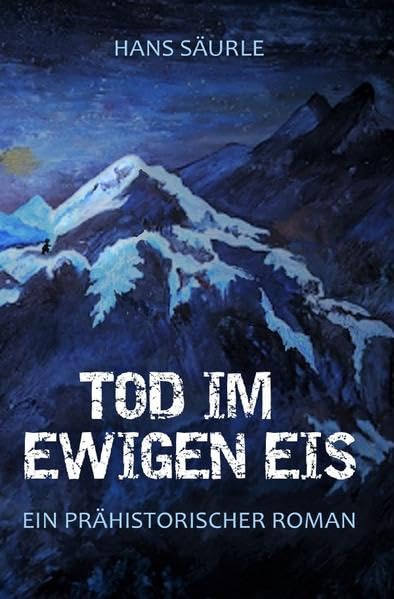 Tod im ewigen Eis: Ein prähistorischer Roman Historical Fiction