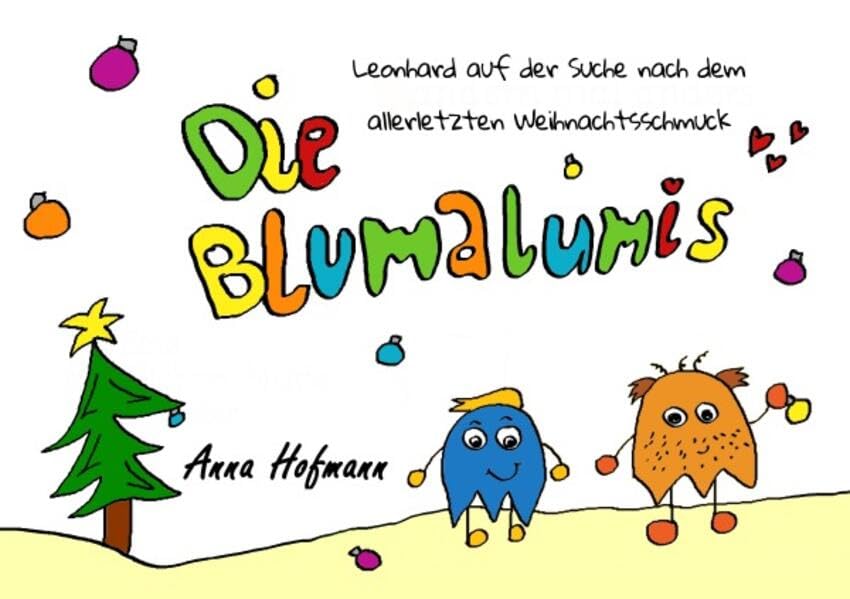 Die Blumalumis / Die Blumalumis - Leonhard auf der Suche nach dem allerletzten Weihnachtsschmuck: Eine Weihnachtsgeschichte für Groß und Klein Novels & Short Stories