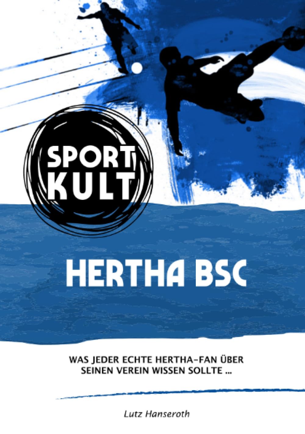 Hertha BSC - Fußballkult: Was jeder echte Fan über die alte Dame aus Berlin wissen sollte… General education