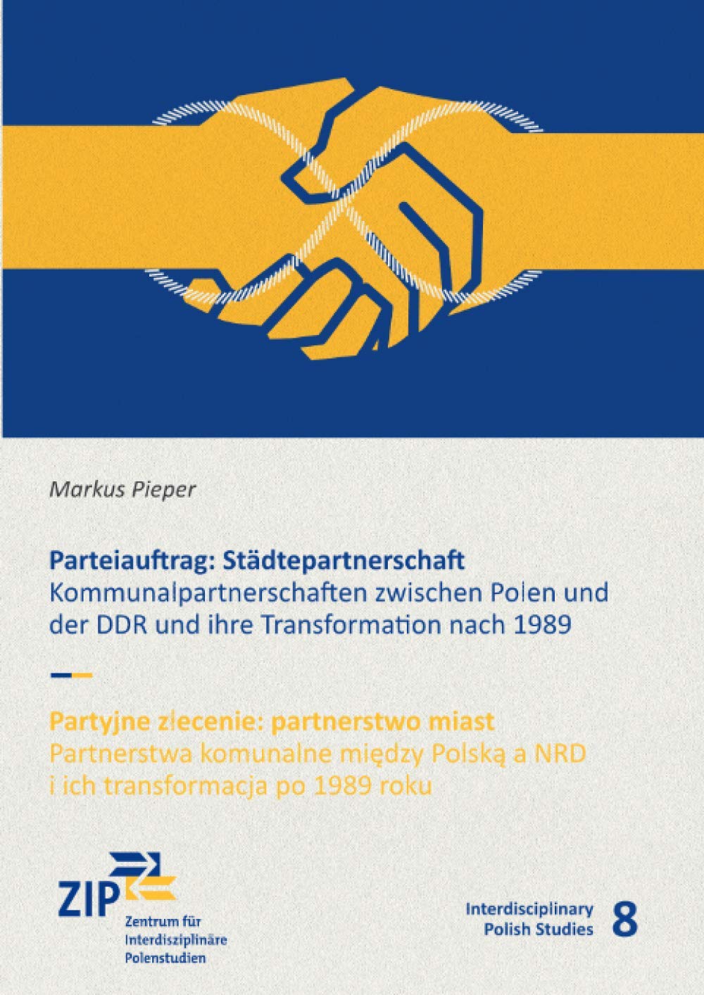 Parteiauftrag: Städtepartnerschaft: Kommunalpartnerschaften zwischen Polen und der DDR und ihre Transformation nach 1989 (Interdisciplinary Polish Studies) Business & Technology