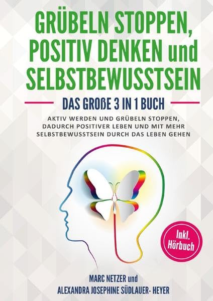Grübeln stoppen -positiv Denken und Selbstbewusstsein: Das große 3 in 1 Buch! Aktiv werden und Grübeln stoppen. Dadurch positiver Leben und mit mehr Selbstbewusstsein durch das Leben gehen Parents & Children