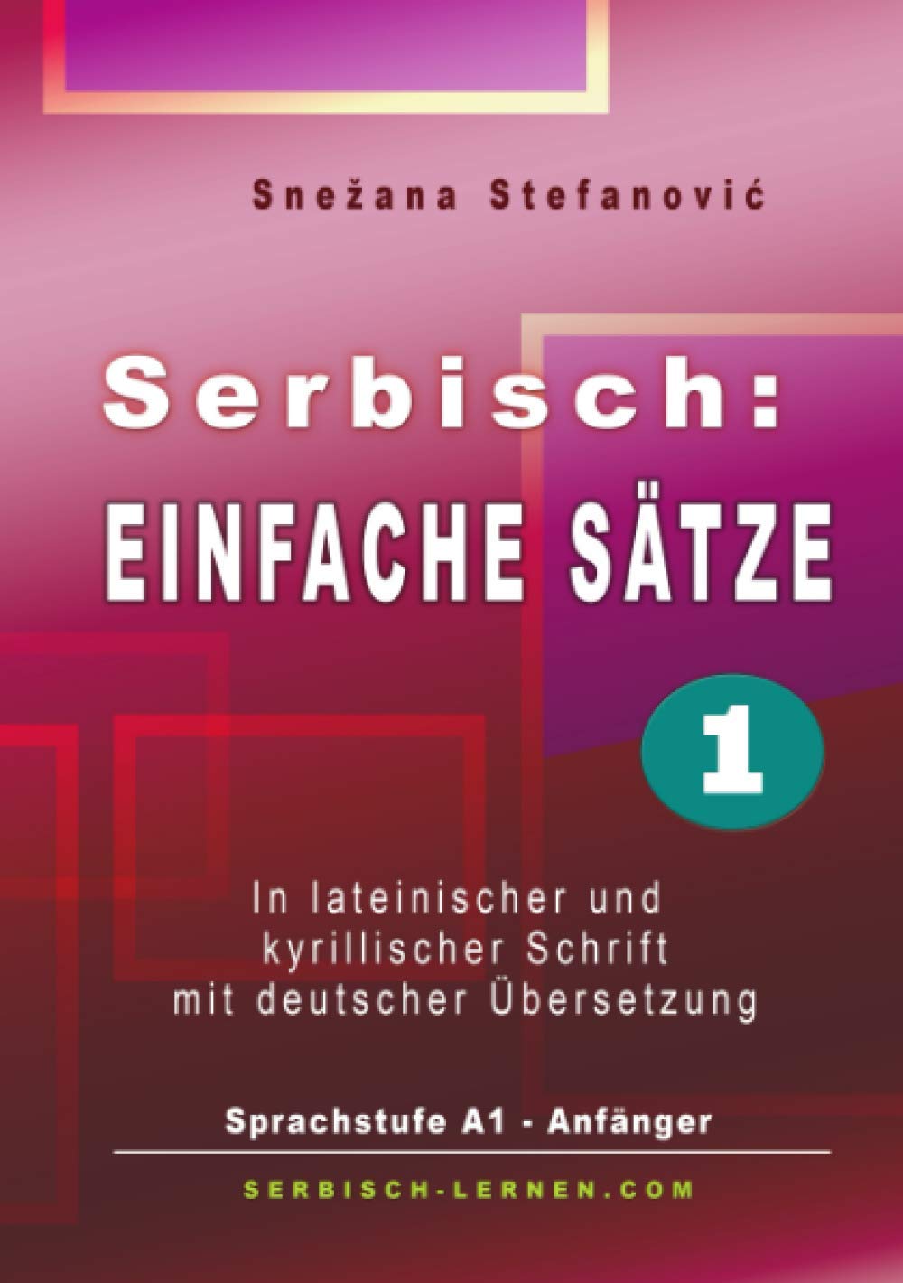Serbisch: Einfache Sätze 1: In lateinischer und kyrillischer Schrift mit deutscher Übersetzung, Sprachstufe A1 - Anfänger Foreign Languages ​​& Dictionaries