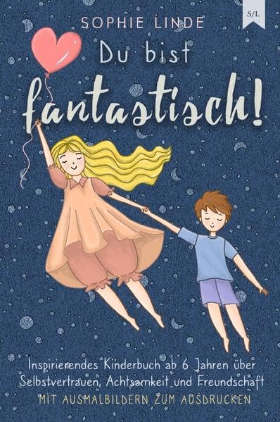 Kinder stärken / Du bist fantastisch!: Inspirierendes Kinderbuch ab 6 Jahren über Selbstvertrauen, Achtsamkeit und Freundschaft - mit Ausmalbildern zum Ausdrucken Parents & Children