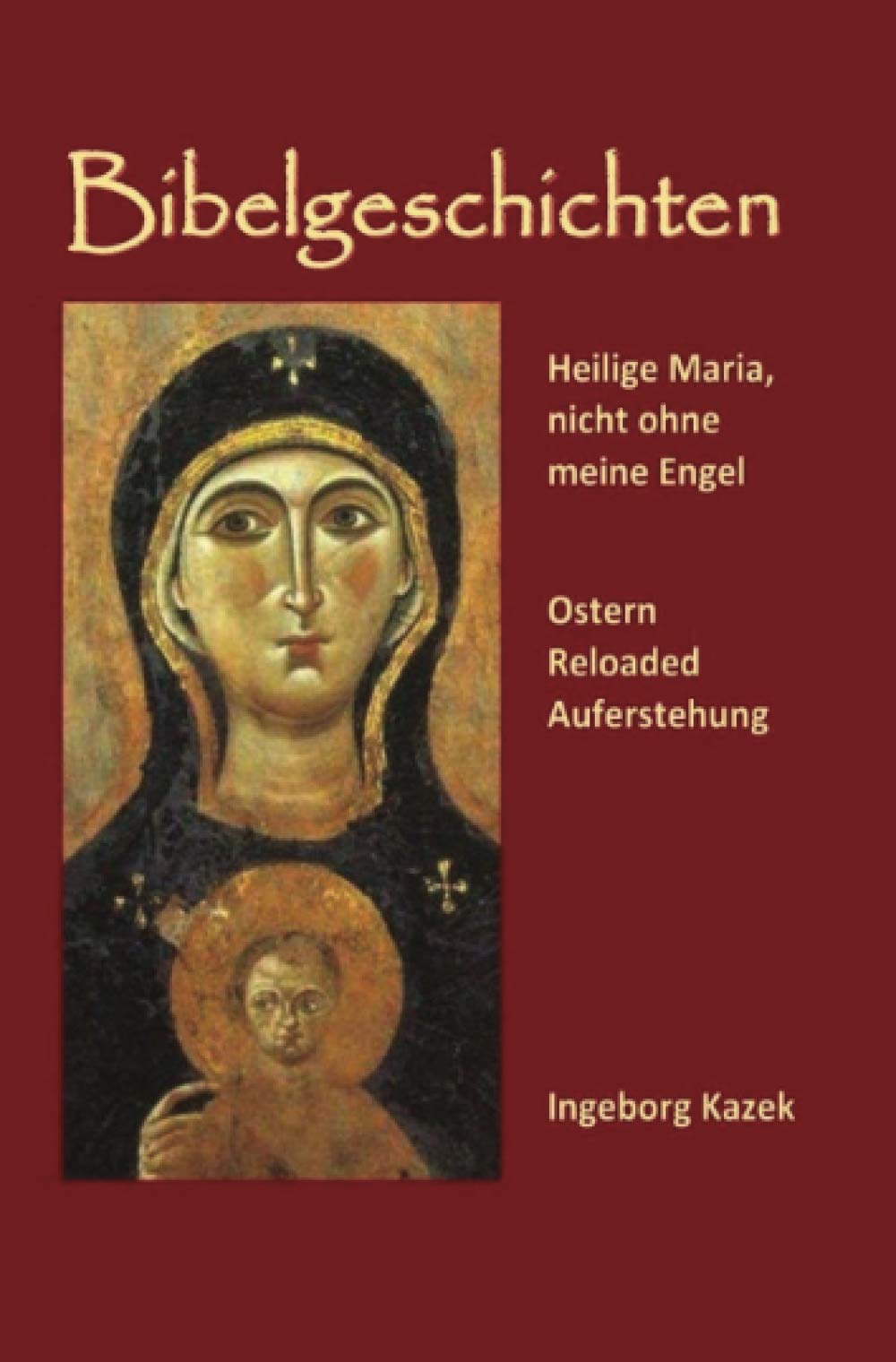 Bibelgeschichten: Heilige Maria, nicht ohne meine Engel und Ostern Reloaded Auferstehung Contemporary literature