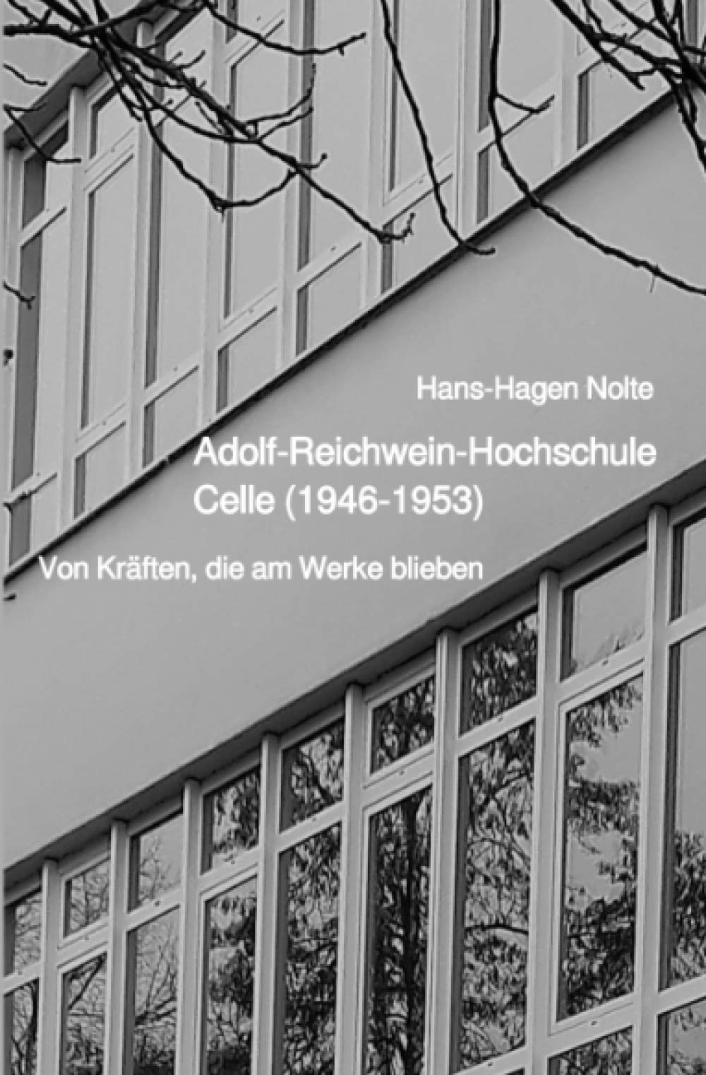 Adolf-Reichwein-Hochschule Celle (1946-1953): Von Kräften, die am Werke blieben Politics & History