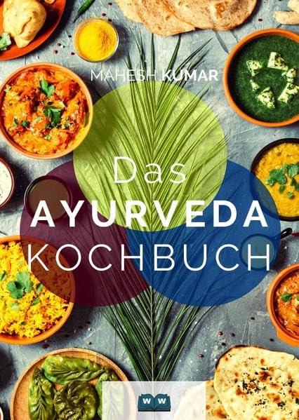 Ayurveda Kochbuch: Das Ayurveda Buch zur Selbstheilung und zum Entgiften. Inkl. 100 Rezepte und Dosha-Test. Health, Nutrition & Fitness
