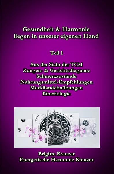 Aus der Sicht der TCM, Zungen- und Gesichtsdiagnose, Schmerzzustände,... / Gesundheit & Harmonie liegen in unserer eigenen Hand (Aus der Sicht der ... Meridiandehnübungen, Kinesiologie) Business, Finance & Career