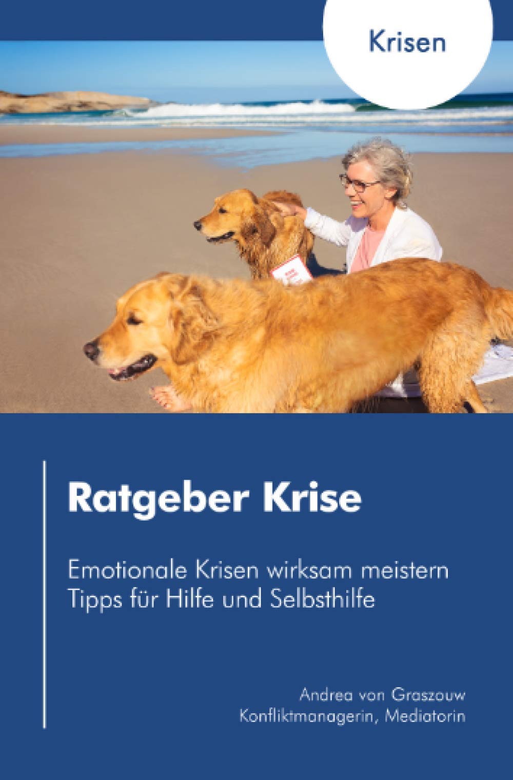 Ratgeber Krise: Emotionale Krisen wirksam meistern - Tipps für Hilfe und Selbsthilfe: Emotionale Krisen wirksam meistern - Tipps für Hilfe und Selbsthilfe Learning & Reference