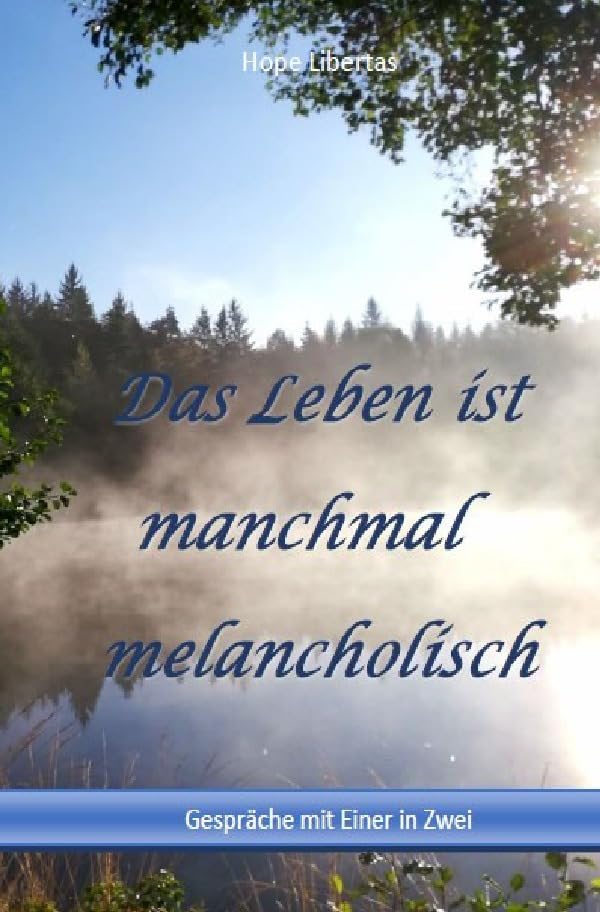 Das Leben ist manchmal melancholisch….: Gespräche mit Einer in Zwei Philosophy