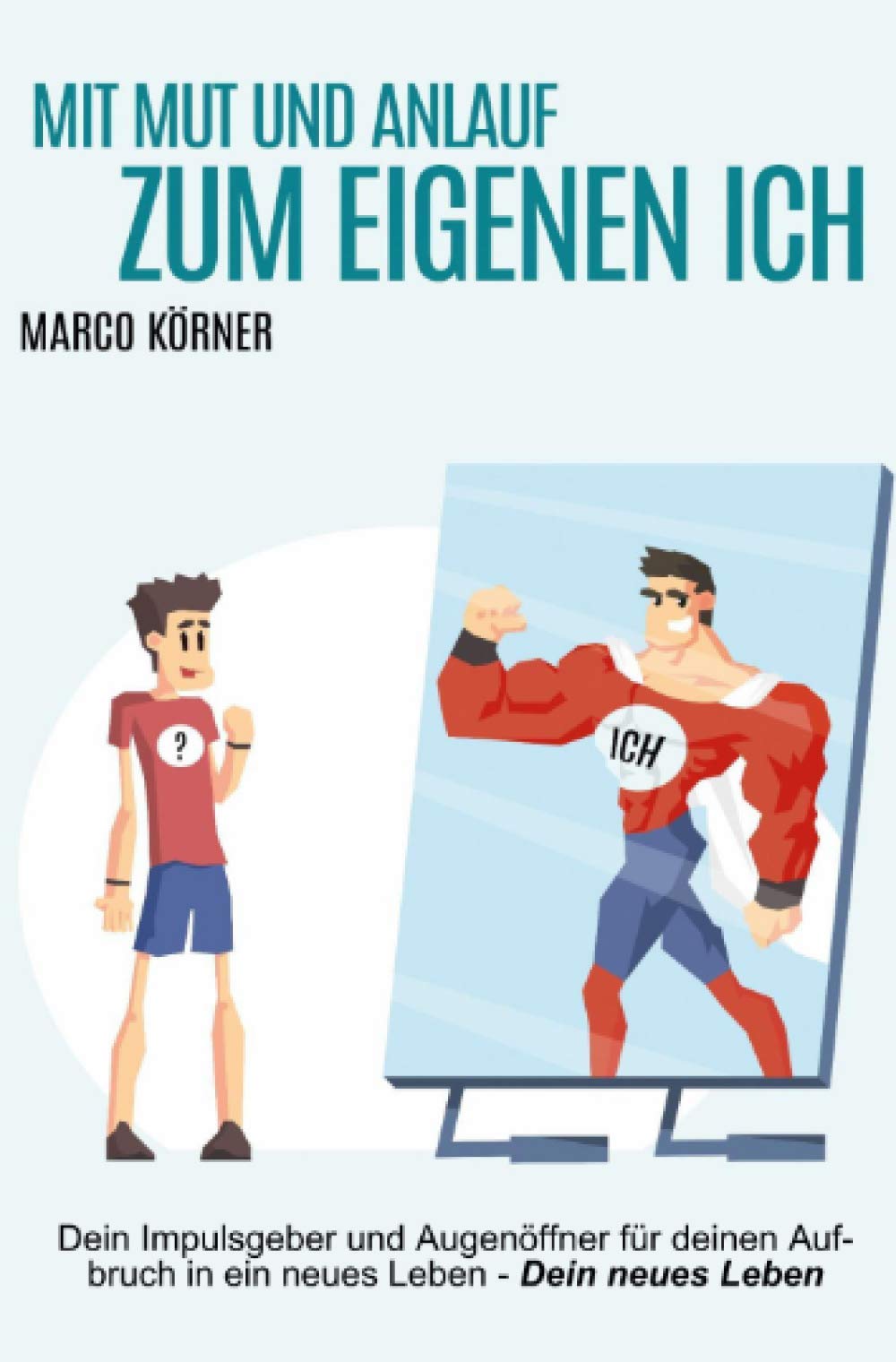 Mit Mut und Anlauf zum eigenen Ich: Dein Impulsgeber und Augenöffner für deinen Aufbruch in ein neues Leben - DEIN neues Leben Lifestyle
