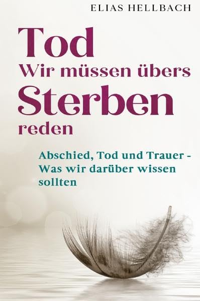 Tod - Wir müssen übers Sterben reden: Abschied, Tod und Trauer - Was wir darüber wissen sollten Social Sciences