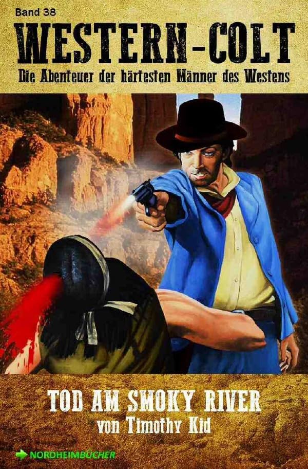 WESTERN-COLT, Band 38: TOD AM SMOKY RIVER: Die Abenteuer der härtesten Männer des Westens! Action & Adventure