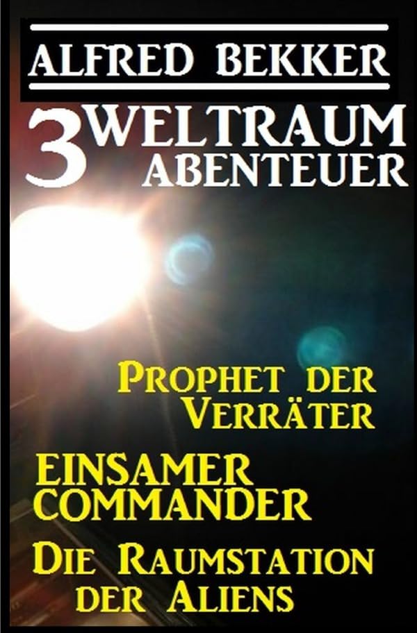 3 Weltraum-Abenteuer: Prophet der Verräter / Einsamer Commander / Die Raumstation der Aliens Contemporary literature
