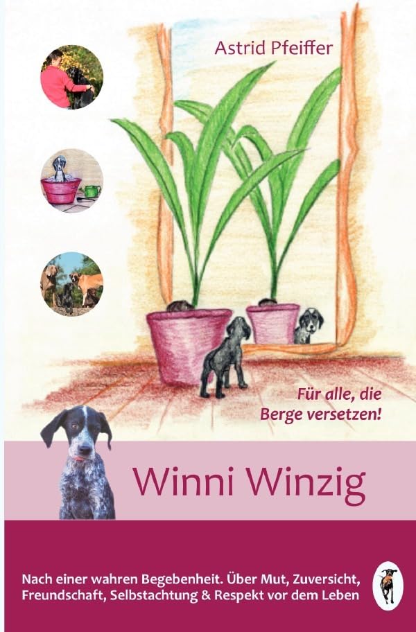Winni Winzig: Nach einer wahren Begebenheit. Über Mut, Zuversicht, Freundschaft, Selbstachtung & Respekt vor dem Leben Classics