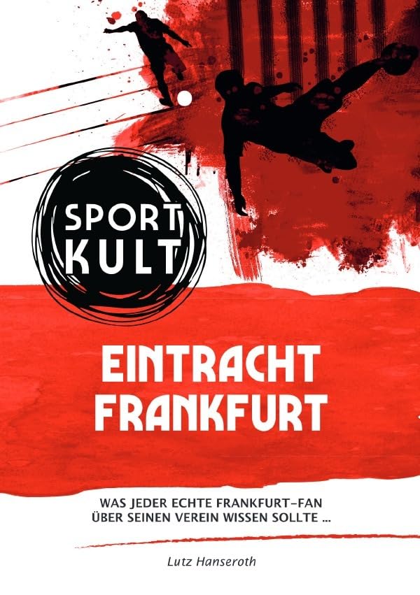 Eintracht Frankfurt - Fußballkult: Was jeder echte Eintracht-Fan über seinen Verein wissen sollte… General education