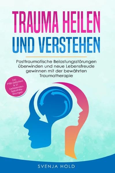 Trauma heilen und verstehen: Posttraumatische Belastungsstörungen überwinden und neue Lebensfreude gewinnen mit der bewährten Traumatherapie - inkl. PTBS Selbsttest & 27 Selbsthilfe Übungen Medicine