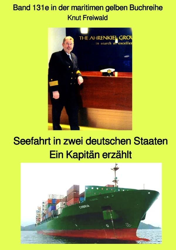 maritime gelbe Reihe bei Jürgen Ruszkowski / Seefahrt in zwei deutschen Staaten - ein Kapitän erzählt - Band 131e in der maritimen gelben Buchreihe ... Band 131e in der maritimen gelben Buchreihe Personalities Books