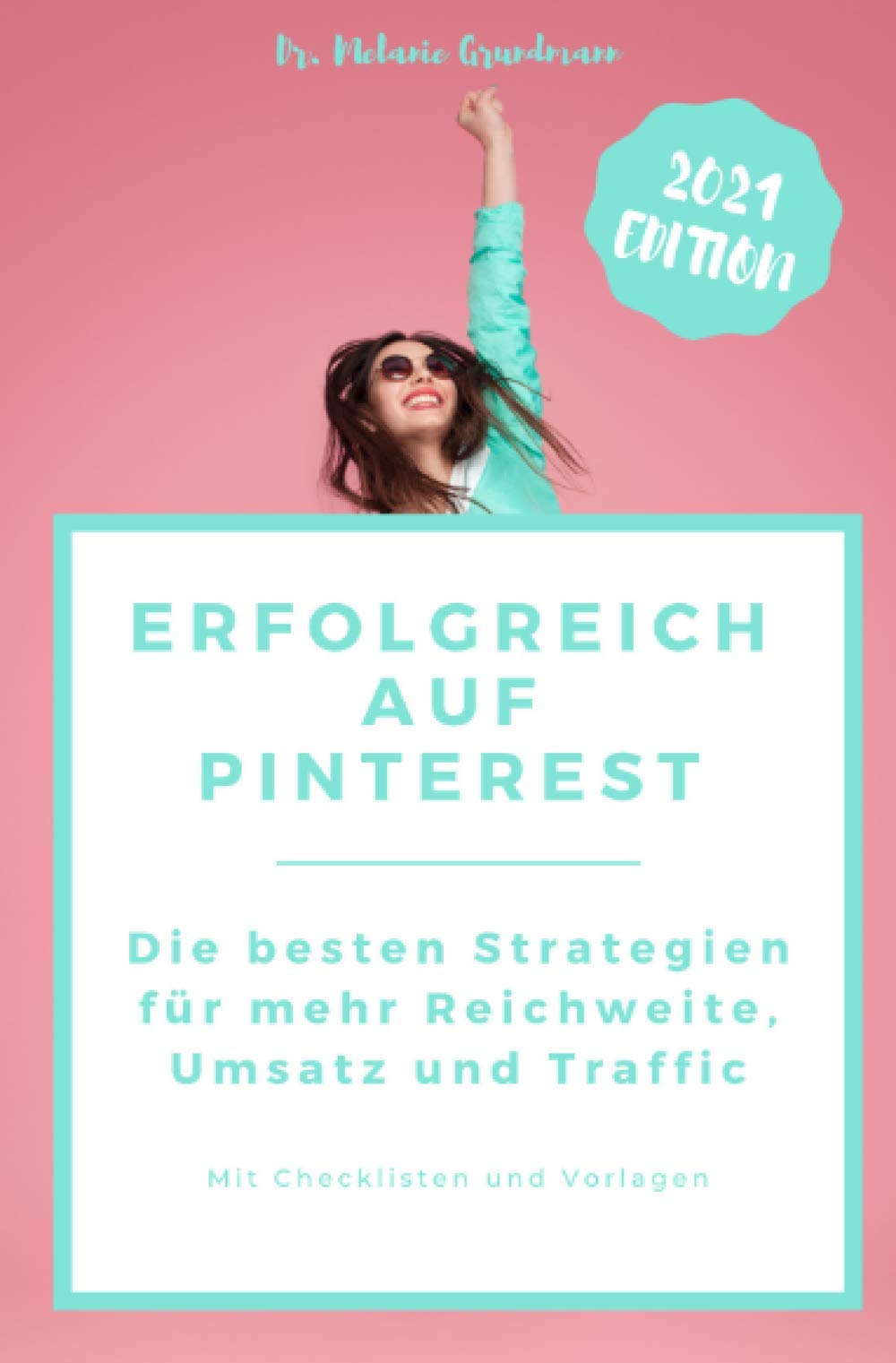 Erfolgreich auf Pinterest.: Die besten Strategien für mehr Reichweite, Traffic und Umsatz mit Pinterest Marketing Business, Finance & Career