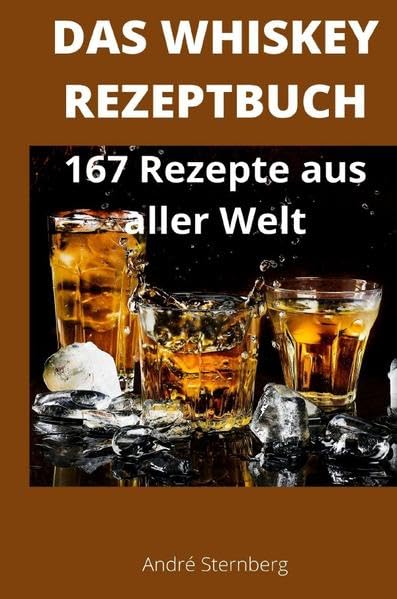 Das Whiskey Kochbuch: 167 Rezepte aus aller Welt Leisure, Home & Garden