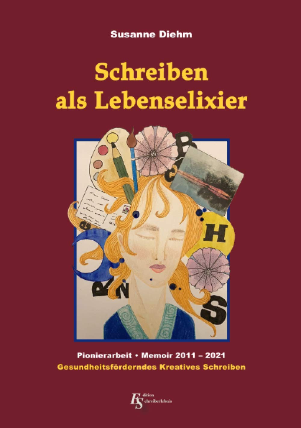 Schreiben als Lebenselixier: Pionierarbeit – Gesundheitsförderndes Kreatives Schreiben – Memoir 2011–2021 book