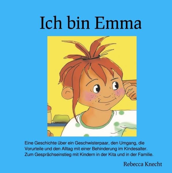 Ich bin Emma - Ich bin Anders: Eine Geschichte über ein Geschwisterpaar, den Umgang, die Vorurteile und den Alltag mit einer Behinderung im ... mit Kindern in der Kita und in der Familie Social Sciences