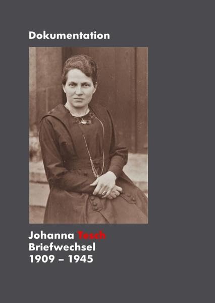 Briefwechsel Johanna Tesch 1909 - 1945: Dokumentation German history