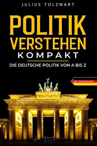 Politik verstehen kompakt: die deutsche Politik von A bis Z Politics & History