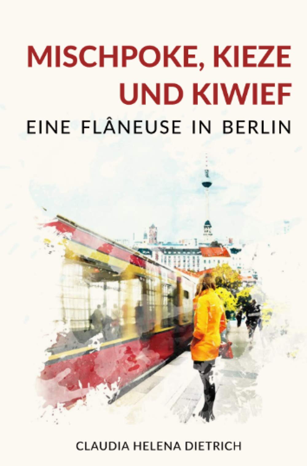Mischpoke, Kieze und Kiwief - Eine Flâneuse in Berlin Humour & Satire
